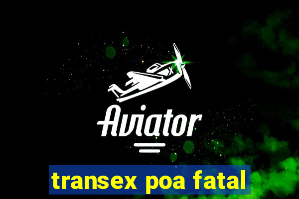 transex poa fatal